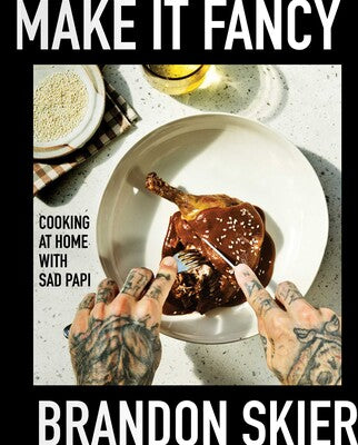 Make it Fancy: Cooking at Home With Sad Papi from Simon & Schuster